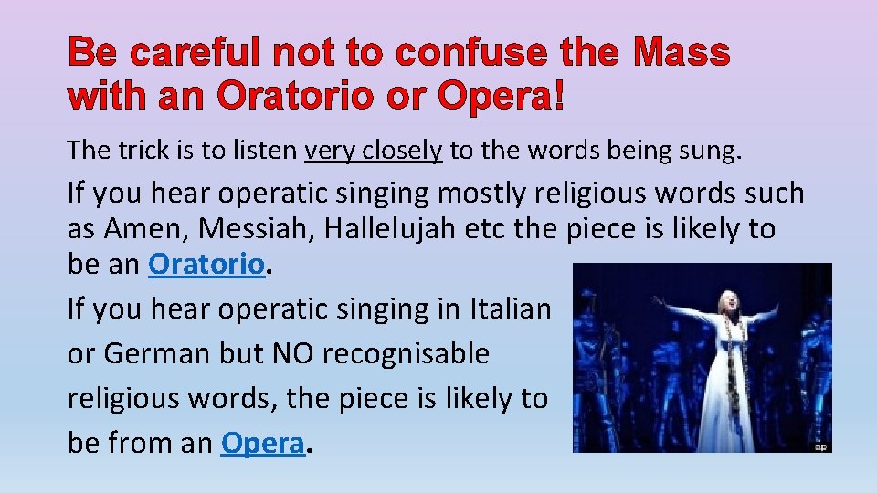 Be careful not to confuse the Mass with an Oratorio or Opera! The trick
