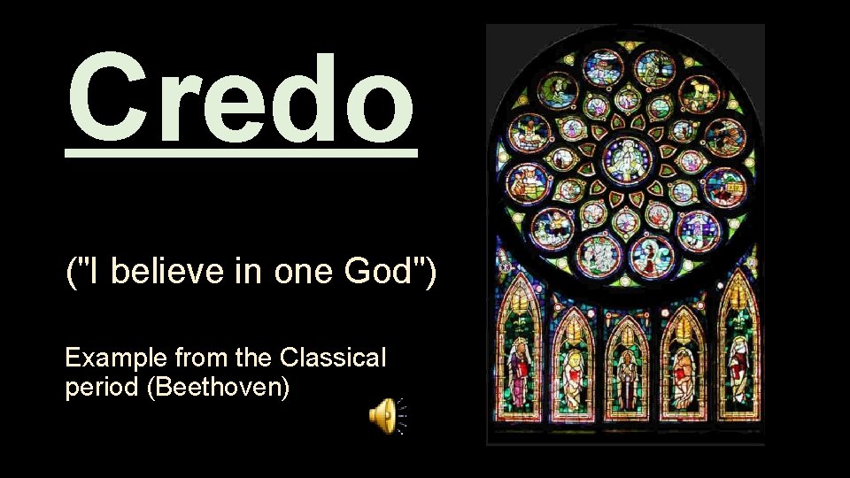 Credo ("I believe in one God") Example from the Classical period (Beethoven) 