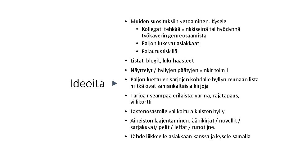  • Muiden suosituksiin vetoaminen. Kysele • Kollegat: tehkää vinkkiseinä tai hyödynnä työkaverin genreosaamista
