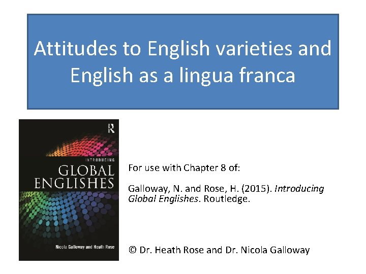 Attitudes to English varieties and English as a lingua franca For use with Chapter