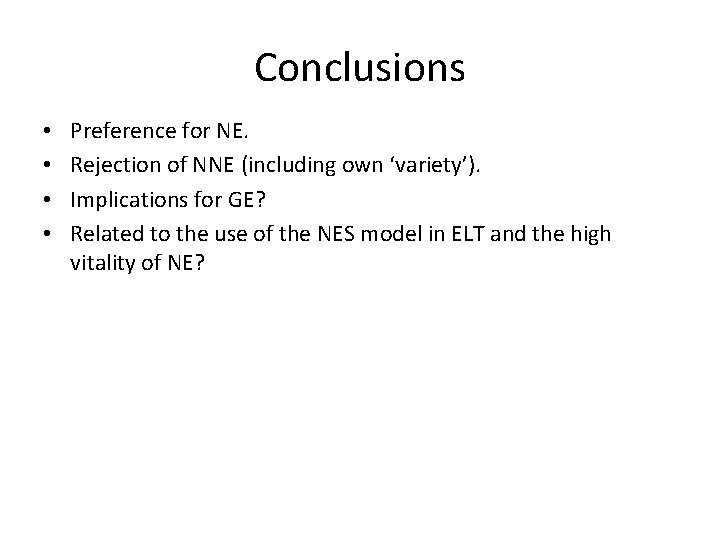 Conclusions • • Preference for NE. Rejection of NNE (including own ‘variety’). Implications for