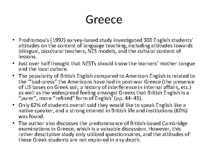 Greece • Prodromou’s (1992) survey-based study investigated 300 English students’ attitudes on the content