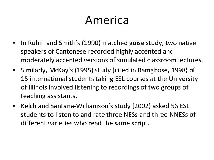 America • In Rubin and Smith’s (1990) matched guise study, two native speakers of