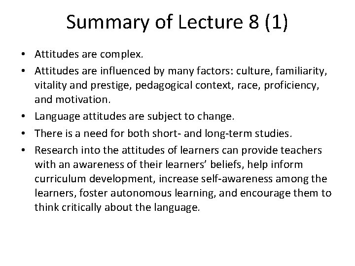 Summary of Lecture 8 (1) • Attitudes are complex. • Attitudes are influenced by