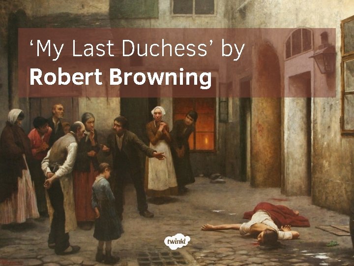 ‘My Last Duchess’ by Robert Browning 