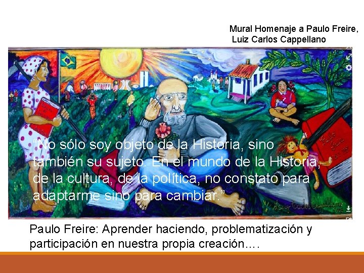 Mural Homenaje a Paulo Freire, Luiz Carlos Cappellano “No sólo soy objeto de la