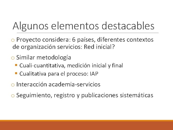 Algunos elementos destacables o Proyecto considera: 6 países, diferentes contextos de organización servicios: Red