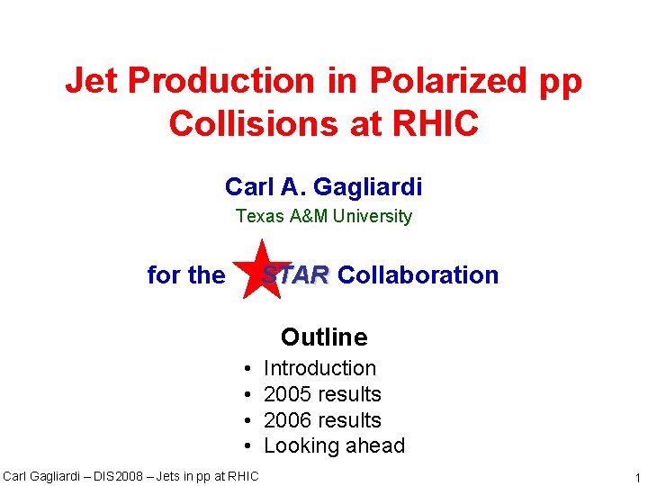 Jet Production in Polarized pp Collisions at RHIC Carl A. Gagliardi Texas A&M University