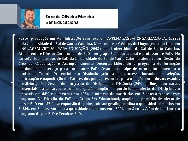 Enzo de Oliveira Moreira Ser Educacional Possui graduação em Administração com foco em APRENDIZAGEM