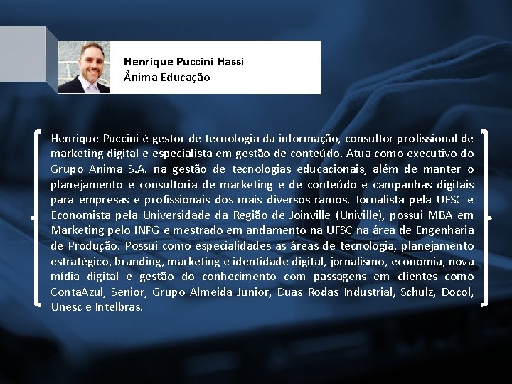 Henrique Puccini Hassi nima Educação Henrique Puccini é gestor de tecnologia da informação, consultor