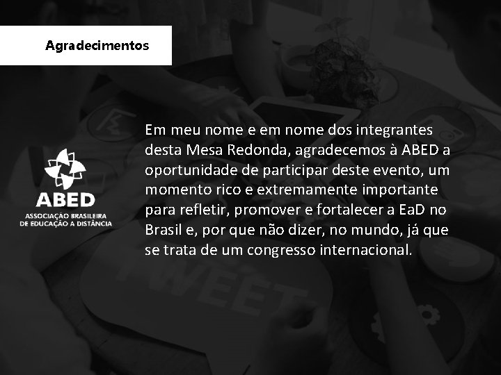 Agradecimentos Em meu nome e em nome dos integrantes desta Mesa Redonda, agradecemos à