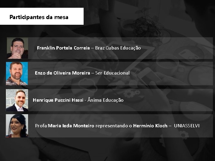 Participantes da mesa Franklin Portela Correia – Braz Cubas Educação – Enzo de Oliveira