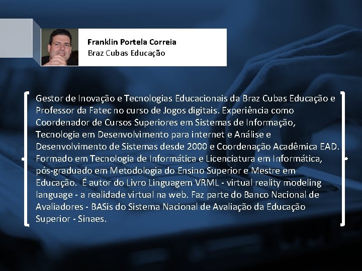 Franklin Portela Correia Braz Cubas Educação Gestor de Inovação e Tecnologias Educacionais da Braz