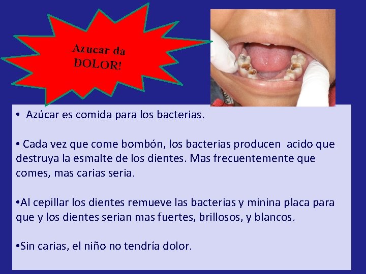 Azucar da DOLOR! • Azúcar es comida para los bacterias. • Cada vez que Azucar da DOLOR! • Azúcar es comida para los bacterias. • Cada vez que