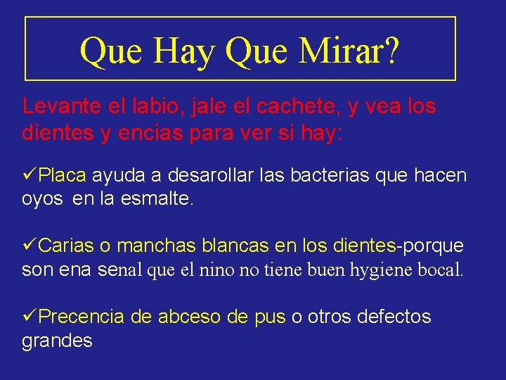 Que Hay Que Mirar? Levante el labio, jale el cachete, y vea los dientes Que Hay Que Mirar? Levante el labio, jale el cachete, y vea los dientes
