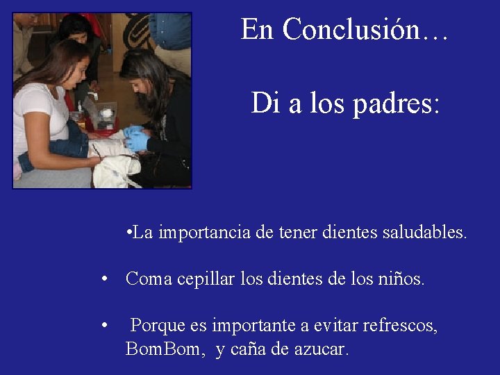 En Conclusión… Di a los padres: • La importancia de tener dientes saludables. • En Conclusión… Di a los padres: • La importancia de tener dientes saludables. •