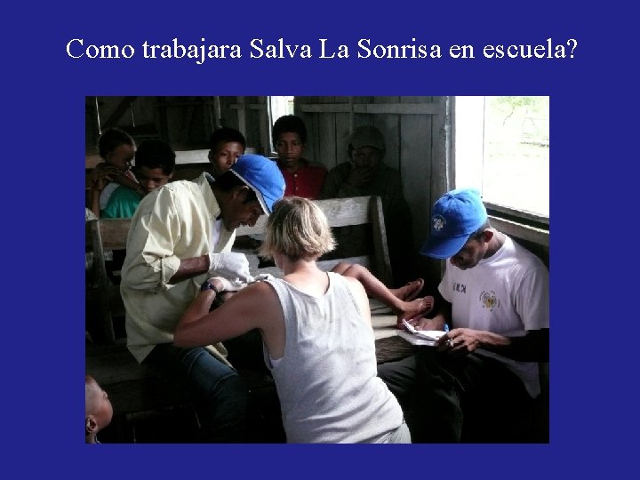 Como trabajara Salva La Sonrisa en escuela? PUT IN PHOTO OF POLANCIO AND MONCHO Como trabajara Salva La Sonrisa en escuela? PUT IN PHOTO OF POLANCIO AND MONCHO