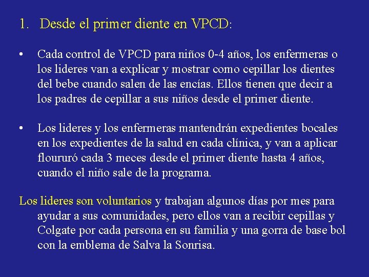 1. Desde el primer diente en VPCD: • Cada control de VPCD para niños 1. Desde el primer diente en VPCD: • Cada control de VPCD para niños