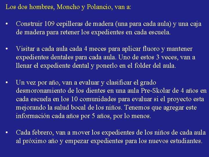 Los dos hombres, Moncho y Polancio, van a: • Construir 109 cepilleras de madera Los dos hombres, Moncho y Polancio, van a: • Construir 109 cepilleras de madera