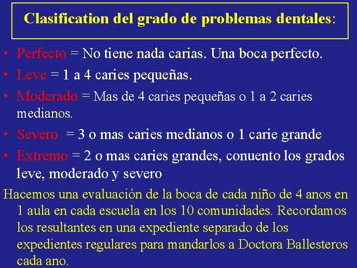 Clasification del grado de problemas dentales: • Perfecto = No tiene nada carias. Una Clasification del grado de problemas dentales: • Perfecto = No tiene nada carias. Una