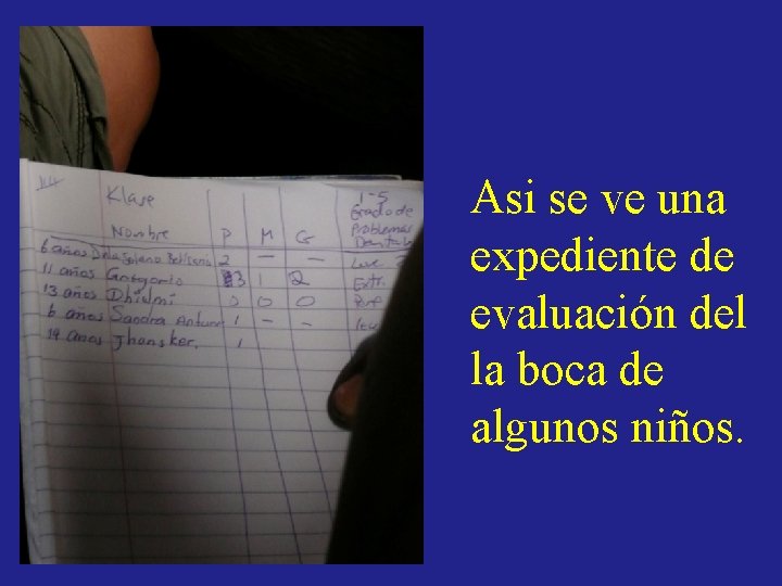 Asi se ve una expediente de evaluación del la boca de algunos niños. Asi se ve una expediente de evaluación del la boca de algunos niños.