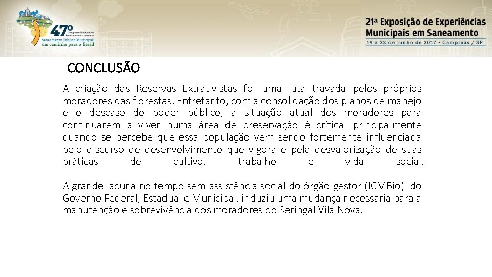 CONCLUSÃO A criação das Reservas Extrativistas foi uma luta travada pelos próprios moradores das