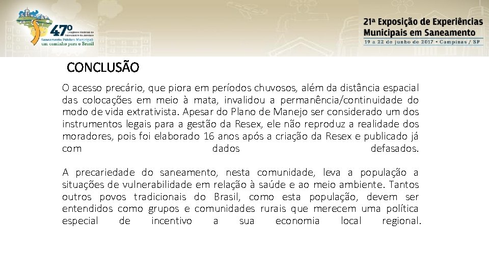 CONCLUSÃO O acesso precário, que piora em períodos chuvosos, além da distância espacial das