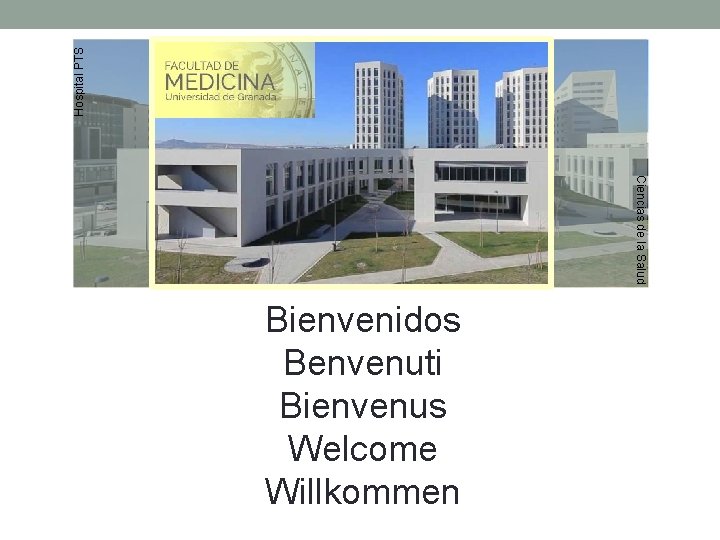 Hospital PTS Ciencias de la Salud Bienvenidos Benvenuti Bienvenus Welcome Willkommen 