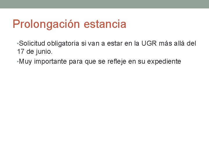 Prolongación estancia • Solicitud obligatoria si van a estar en la UGR más allá