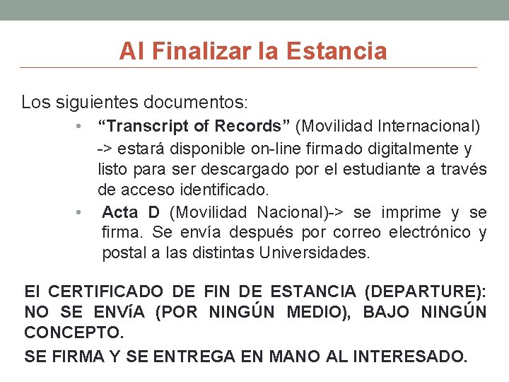 Al Finalizar la Estancia Los siguientes documentos: • “Transcript of Records” (Movilidad Internacional) ->