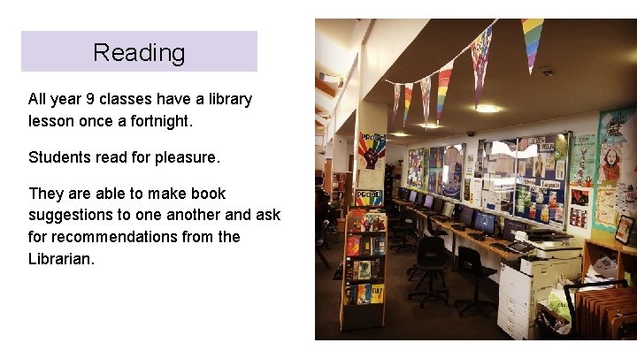 Reading All year 9 classes have a library lesson once a fortnight. Students read