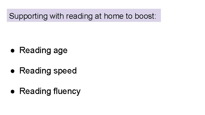 Supporting with reading at home to boost: ● Reading age ● Reading speed ●