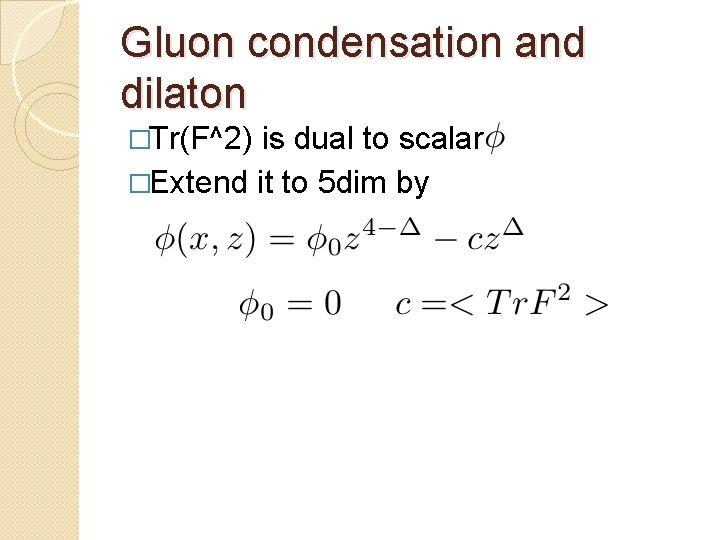 Gluon condensation and dilaton �Tr(F^2) is dual to scalar �Extend it to 5 dim