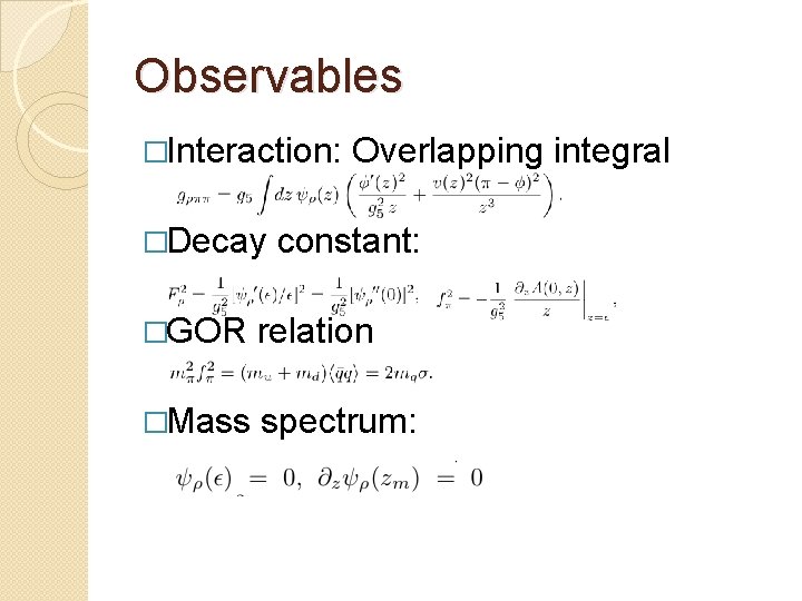 Observables �Interaction: �Decay Overlapping integral constant: �GOR relation �Mass spectrum: 