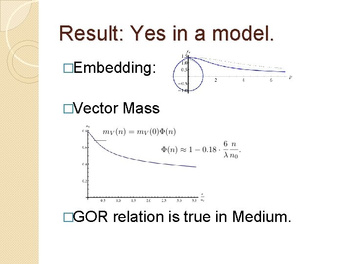 Result: Yes in a model. �Embedding: �Vector �GOR Mass relation is true in Medium.