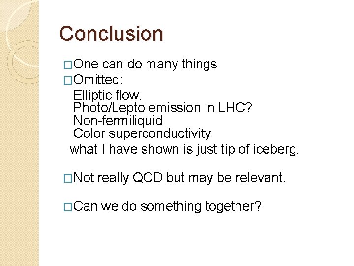 Conclusion �One can �Omitted: do many things Elliptic flow. Photo/Lepto emission in LHC? Non-fermiliquid