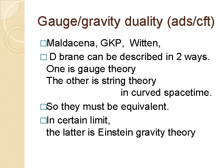 Gauge/gravity duality (ads/cft) �Maldacena, GKP, Witten, � D brane can be described in 2