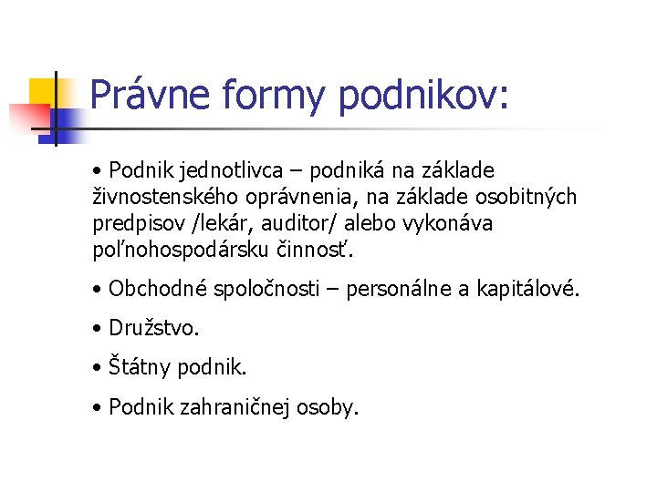 Právne formy podnikov: • Podnik jednotlivca – podniká na základe živnostenského oprávnenia, na základe