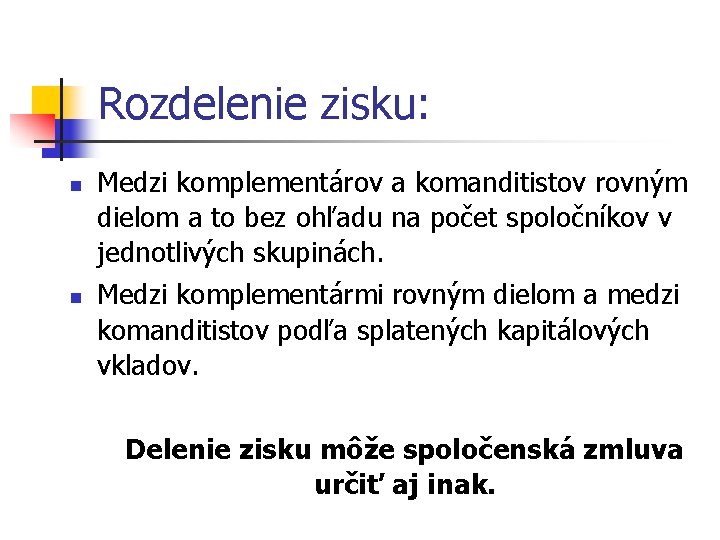 Rozdelenie zisku: n n Medzi komplementárov a komanditistov rovným dielom a to bez ohľadu