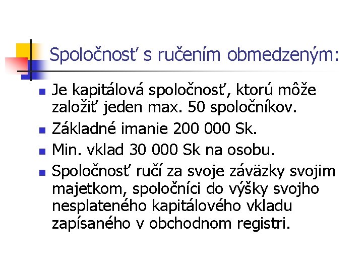 Spoločnosť s ručením obmedzeným: n n Je kapitálová spoločnosť, ktorú môže založiť jeden max.