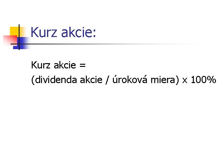 Kurz akcie: Kurz akcie = (dividenda akcie / úroková miera) x 100% 