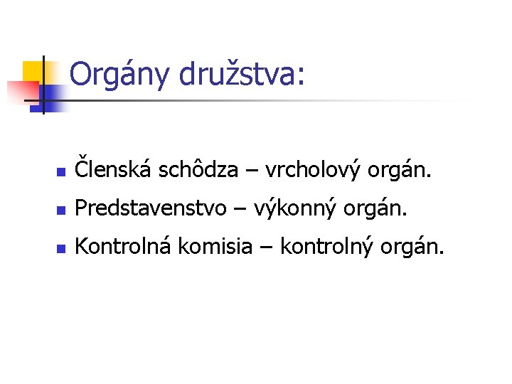 Orgány družstva: n Členská schôdza – vrcholový orgán. n Predstavenstvo – výkonný orgán. n