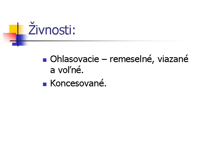 Živnosti: n n Ohlasovacie – remeselné, viazané a voľné. Koncesované. 