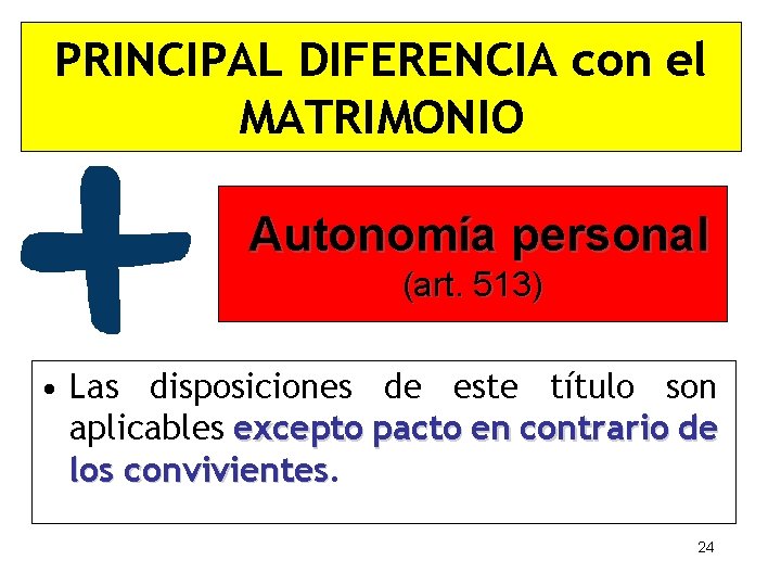PRINCIPAL DIFERENCIA con el MATRIMONIO Autonomía personal (art. 513) • Las disposiciones de este