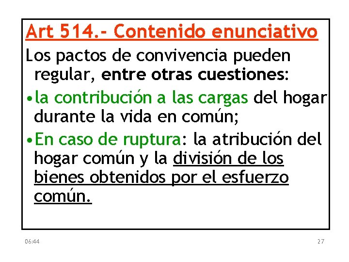 Art 514. - Contenido enunciativo Los pactos de convivencia pueden regular, entre otras cuestiones: