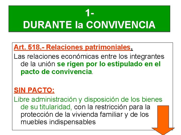 1 DURANTE la CONVIVENCIA Art. 518. - Relaciones patrimoniales. Las relaciones económicas entre los