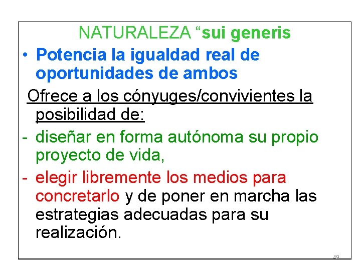 NATURALEZA “sui generis • Potencia la igualdad real de oportunidades de ambos Ofrece a