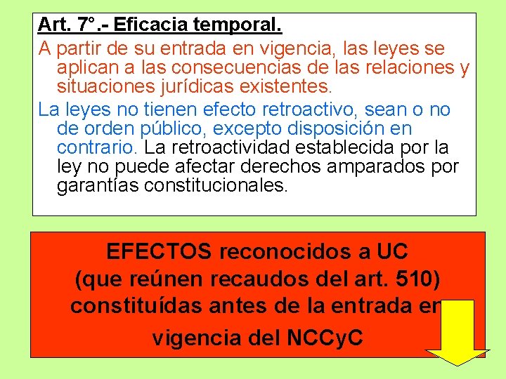 Art. 7°. - Eficacia temporal. A partir de su entrada en vigencia, las leyes