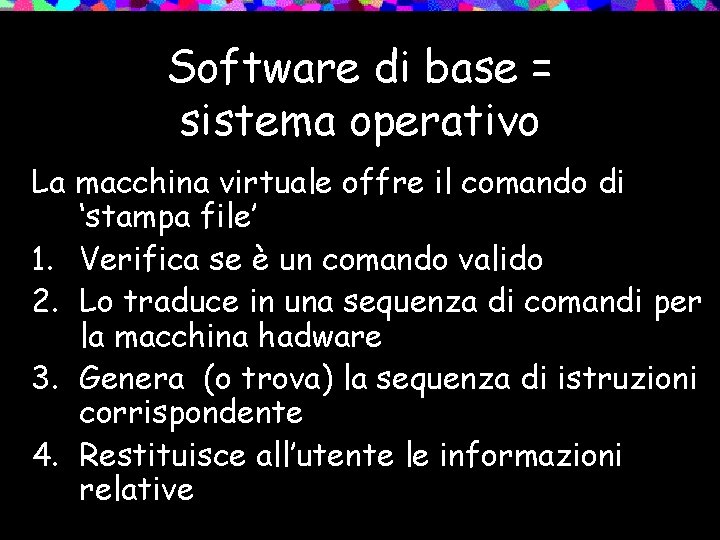 Software di base = sistema operativo La macchina virtuale offre il comando di ‘stampa