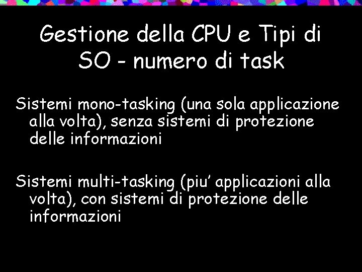 Gestione della CPU e Tipi di SO - numero di task Sistemi mono-tasking (una